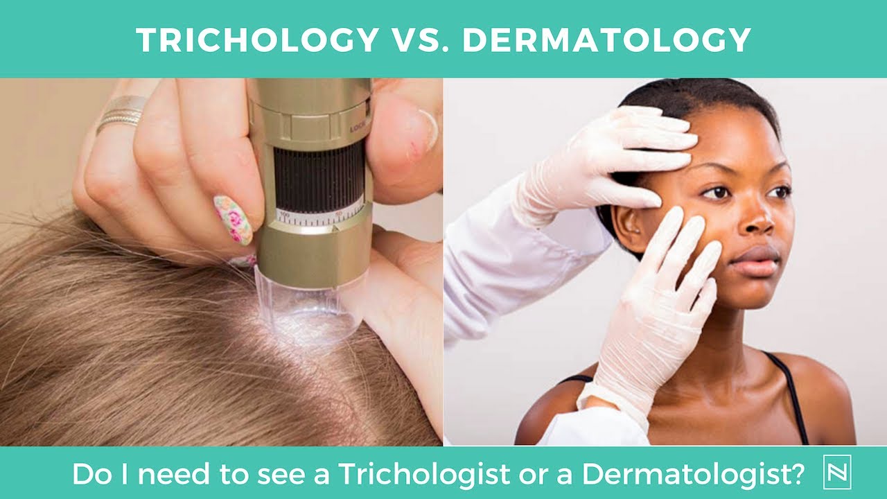 Trichology Vs. Dermatology | What are the Differences Between a Trichologist and Dermatologist?